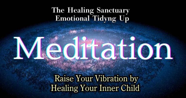 Heal Your Inner Child and Raise Your Vibrations: A Guided Meditation