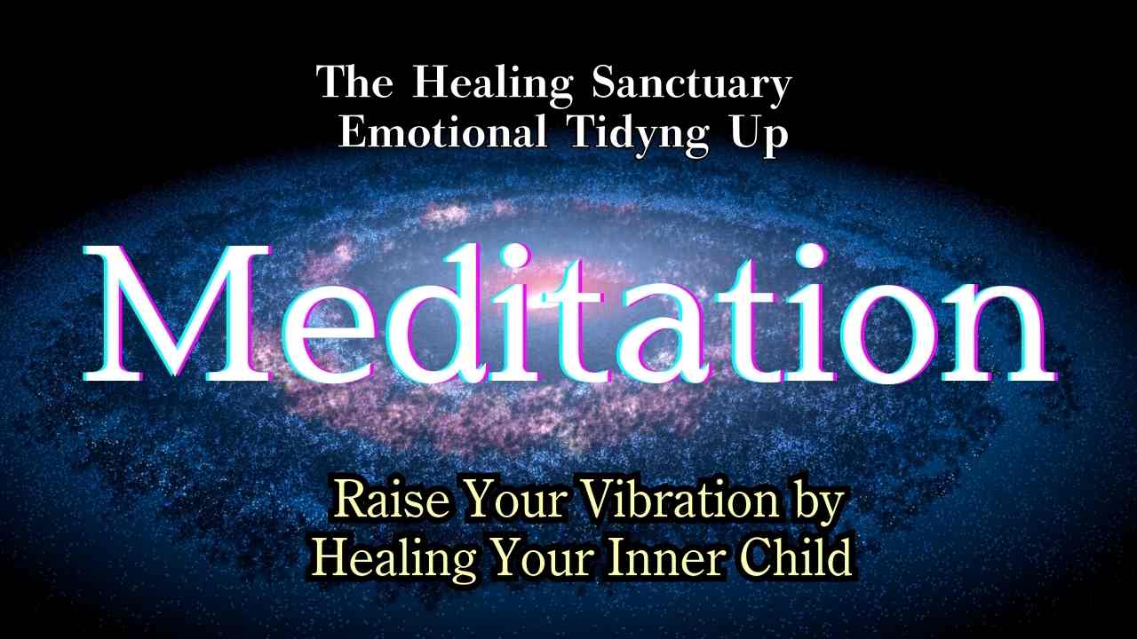 Heal Your Inner Child and Raise Your Vibrations: A Guided Meditation