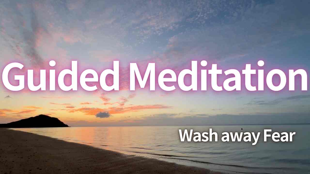 【Guided Meditation】Let the ocean wash away fear and transform Fear into Love
